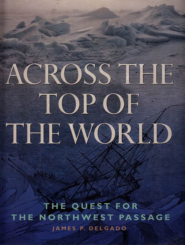 ACROSS THE TOP OF THE WORLD: THE QUEST FOR THE NORTHWEST PASSAGE [HARDCOVER]