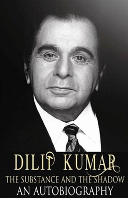 DILIP KUMAR: THE SUBSTANCE AND THE SHADOW: AN AUTOBIOGRAPHY
