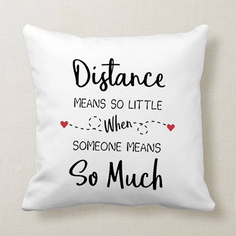 Distance Means So Little When Someone Means So Much Cushion