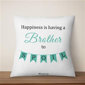 Happiness is having a Brother to Spoil Cushion