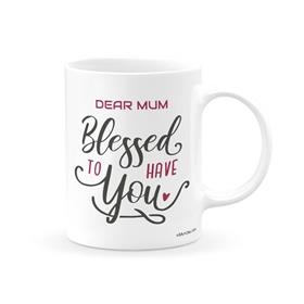 Dear Mum Blessed to Have You Mug