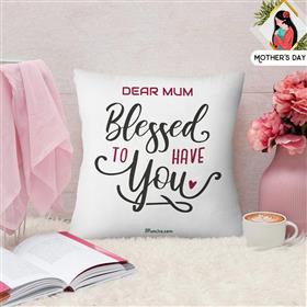 Dear Mum Blessed to Have You Cushion