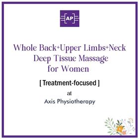 Whole Back, Upper Limbs & Neck Deep Tissue Massage for Women [Treatment-focused, 30 min] at Axis Physiotherapy