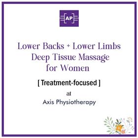 Lower Backs & Lower Limbs Deep Tissue Massage for Women [Treatment-focused, 25 min] at Axis Physiotherapy