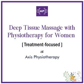Full Body Deep Tissue Massage & Physiotherapy for Women [Treatment-focused, 1.15 hr] at Axis Physiotherapy