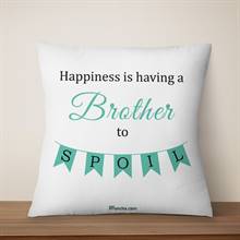 Happiness is having a Brother to Spoil Cushion