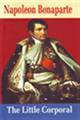 NAPOLEON BONAPARTE : THE LITTLE CORPORAL