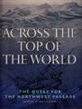 ACROSS THE TOP OF THE WORLD: THE QUEST FOR THE NORTHWEST PASSAGE [HARDCOVER]