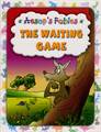 THE WAITING GAME: AESOP'S FABLES