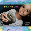 I Like My Life by Vidheha Ranjan (For sale worldwide)