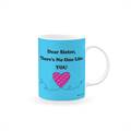 Dear Sister, There's No One Like You Mug